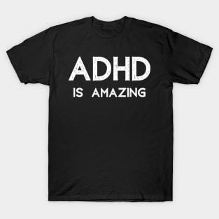 ADHD is Amazing Attention Deficit T-Shirt